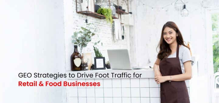 GEO Strategies to Drive Foot Traffic for Retail & Food Businesses