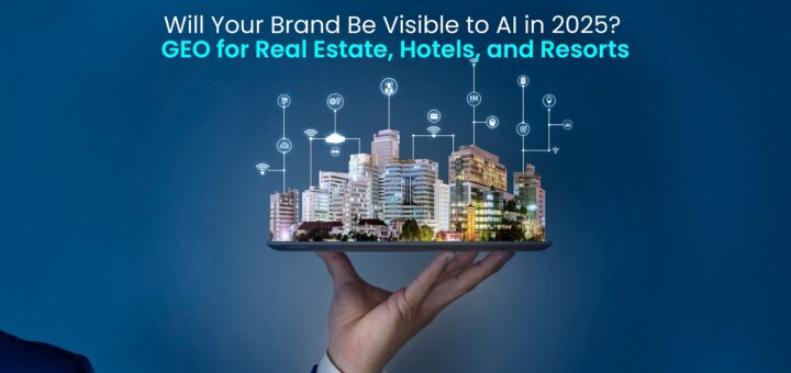 Will Your Brand Be Visible to AI in 2025-- GEO for Real Estate, Hotels, and Resorts