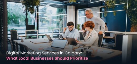 Digital Marketing Services in Calgary-- What Local Businesses Should Prioritize