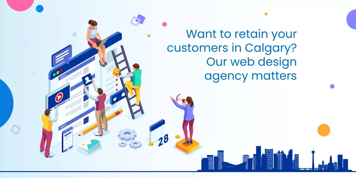 Want to retain your customers in Calgary? Our web design agency matters Want to retain your customers in Calgary? Our web design agency matters
