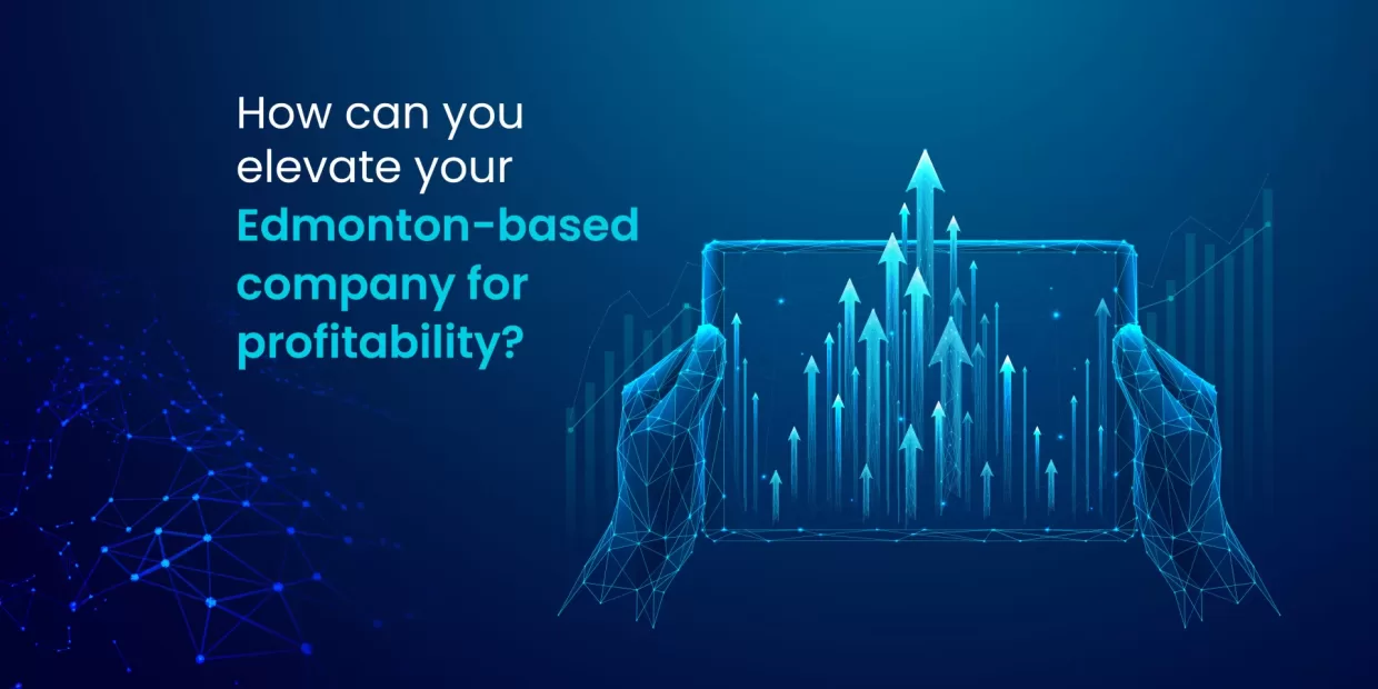 How can you elevate your Edmonton-based company for profitability?