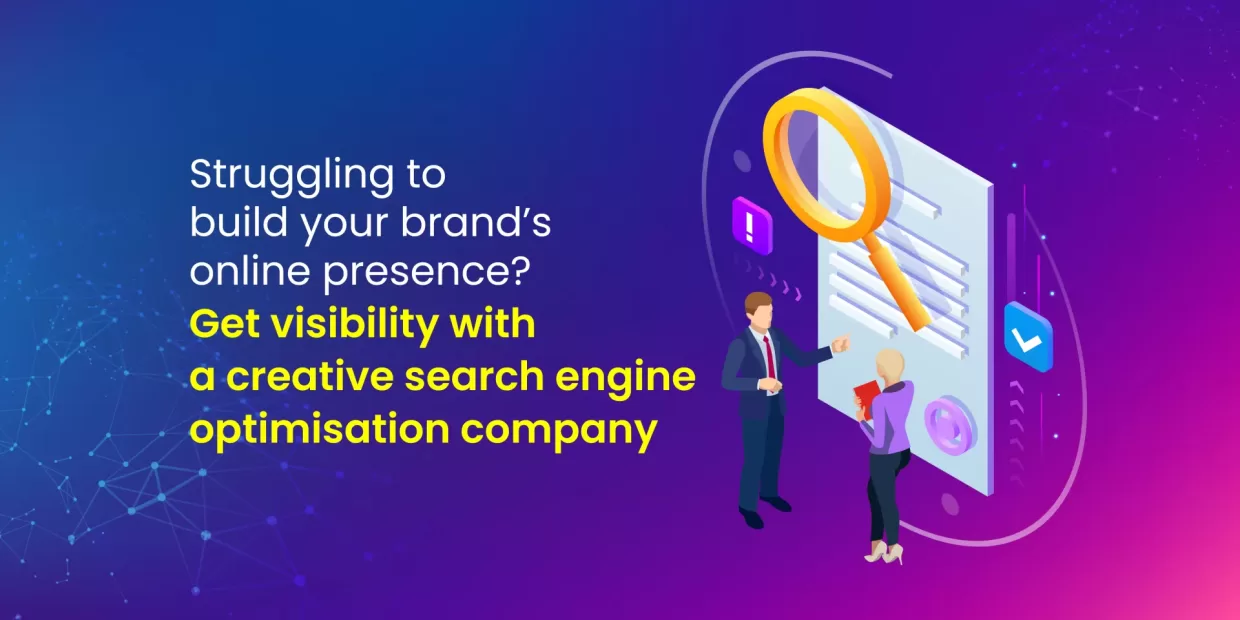 Struggling to build your brand’s online presence? Get visibility with a creative search engine optimisation company