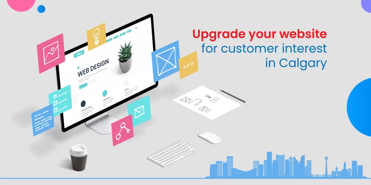 Upgrade your website for customer interest in Calgary Upgrade your website for customer interest in Calgary