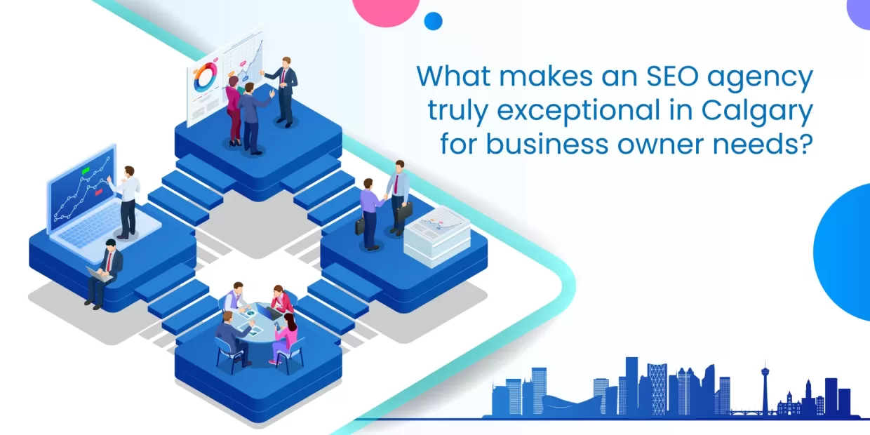What makes an SEO agency truly exceptional in Calgary for business owner needs? What makes an SEO agency truly exceptional in Calgary for business owner needs?